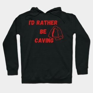 I'D RATHER  BE  CAVING Hoodie